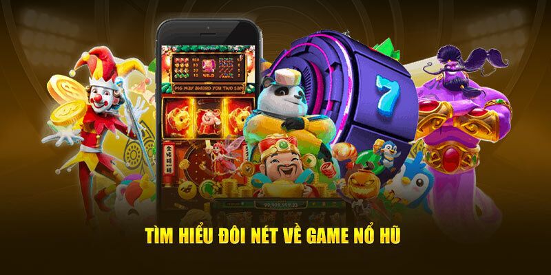 Nổ hũ đổi thưởng Tổng quan về Nổ hũ đổi thưởng